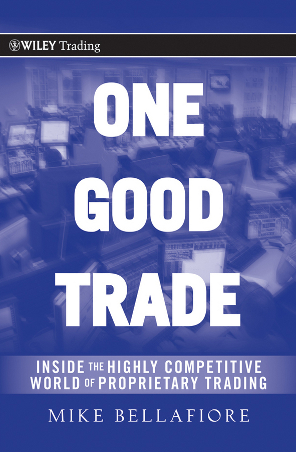 One good trade: inside the highly competitive world of proprietary trading Ebook
